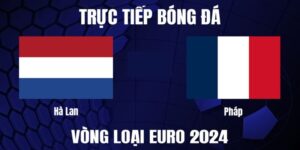 M88 | Hà Lan Vs Pháp - Phân Tích Trận Đấu Euro 2024