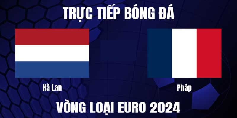 M88 | Hà Lan Vs Pháp - Phân Tích Trận Đấu Euro 2024